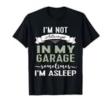 I'm Not Always In My Garage Sometimes I'm Asleep Guys TShirt T-Shirt