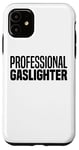iPhone 11 Professional Gaslighter Expert Gaslighting Funny Gaslight Case