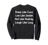 Dress Like Coco Live Like Jackie Sweatshirt