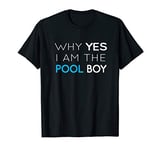 Why Yes I Am The Pool Boy T-Shirt