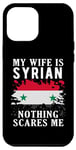 Coque pour iPhone 13 Pro Max Drapeau Syria My Wife Is Syrian Nothing Scares Me