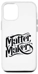 iPhone 15 Pro Matter Makers - Making a Difference, One at a Time Case