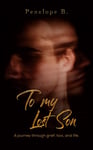 Penelope B - To My Lost Son A journey through grief, loss, and life. Bok