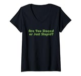 Womens Are You Stoned Or Just Stupid Quote V-Neck T-Shirt