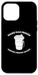 Coque pour iPhone 15 Pro Max Rendre les prix du gaz à nouveau les prix du café! Rendre les prix du gaz bon marché