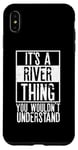 Coque pour iPhone XS Max It's A River Thing You Wouldnt Understand