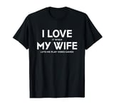 Funny Gamer Husband I Love My Wife Hidden Message Gamer Pun T-Shirt