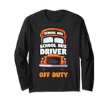 Bus Driver Off Duty Last Day of School summer to the beach Long Sleeve T-Shirt