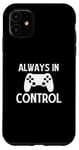 Coque pour iPhone 11 Always in Control - Joueur de jeu vidéo amusant