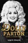 Leigh H. Edwards - Dolly Parton, Gender, and Country Music Bok