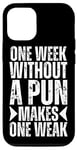 iPhone 13 7 Seven Days Without A Pun Makes One Weak Funny Sayings Puns Case