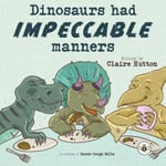 Claire Hutton - Dinosaurs had Impeccable Manners Bok