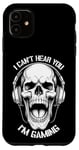 iPhone 11 I Can't Hear You I'm Gaming Funny Gamer Skull Headphones Case
