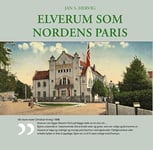 Bokstav og Bilde Elverum som Nordens Paris: et samarbeidsprosjekt med Glomdalsmuseet boker