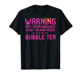Warning May Spontaneously Start Talking About Bubble Tea Fun T-Shirt