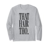 That Hair Tho Hair Stylist Hair Colorist Hairdresser Long Sleeve T-Shirt