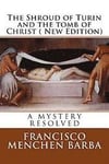 The Shroud of Turin and the tomb of Christ ( New Edition): A mistery resolved