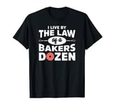 I Live by The Law Of A Bakers Dozen Novelty Tshirt T-Shirt