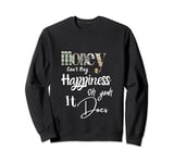 Money Can't Buy Happiness Oh Yeah It Does Sweatshirt