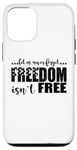 iPhone 14 4th Of July - Let Us Never Forget Freedom Isn't Free Case