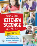 Liz Lee Heinecke - Super Fun Kitchen Science Experiments for Kids 52 Family Friendly from Around the House Bok