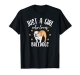 Just a Girl Who Loves Bulldogs - English Bulldog Dog Fan T-Shirt