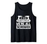 if dad can't fix it we're all screwed Tank Top