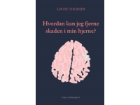 Hvordan kan jeg fjerne skaden i min hjerne? | Louise Thomsen | Språk: Danska