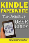 Createspace Independent Publishing Platform Daniel Forrester Kindle Paperwhite Manual: The Definitive User Guide For Mastering Your