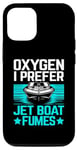 iPhone 14 Pro Oxygen I Prefer Jet Boat Fumes Jetboat Captain Jet Boating Case