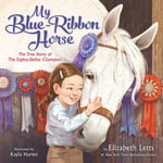- My Blue-Ribbon Horse The True Story of the Eighty-Dollar Champion Bok