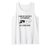 I Won My Doctor's Stethoscope In A Card Game Nurse Meme Tank Top