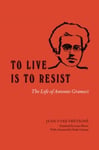 Jean-Yves Fretigne - To Live Is to Resist The Life of Antonio Gramsci Bok