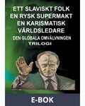 Ett Slaviskt Folk En Rysk Supermakt En Karismatisk Världsledare: Den Globala Omvälvningen, E-bok