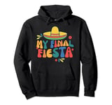 My Final Fiesta Bride Wedding Bachelorette Party Mexico Pullover Hoodie
