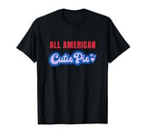 All American Cutie Pie - Funny 4th of July Patriotic T-Shirt