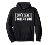 bruh, i don't care if i offend you funny Pullover Hoodie