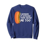 I Wonder If Hotdogs Think About Me Too Funny Hot Dog lovers Sweatshirt