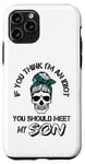 iPhone 11 Pro If You Think I'm An Idiot You Should Meet My SON Funny Case