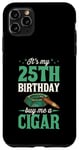 Coque pour iPhone 11 Pro Max Fête d'anniversaire sur le thème « It's My 25th Birthday Buy Me a Cigar »