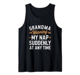 Grandma warning my nap suddenly at any time Tank Top
