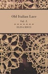 Read Books Elisa Ricci Old Italian Lace - Vol. I.