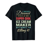 Ice Cream Maker Funny Gift Appreciation T-Shirt