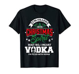 I'm Filled With Christmas Spirit I Meant Vodka Funny T-Shirt