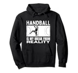 Handball Is My Break From Reality Funny Handball Pullover Hoodie