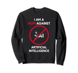 I Am a Mom Against Artificial Intelligence AI Robot Sweatshirt