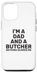 Coque pour iPhone 14 Pro Citation humoristique « I'm A Dad And A Butcher Nothing Scares Me »