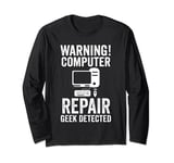 warning! computer repair geek detected computer Long Sleeve T-Shirt