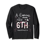 A Queen Was Born on August 6th Happy Birthday To Me Long Sleeve T-Shirt