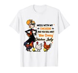 Mess With My Chickens You Will Meet The Crazy Chicken Lady T-Shirt